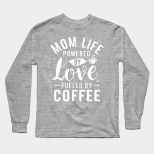 Mom's special day T-shirt Mom Life powered By Love Fueled By Coffee Long Sleeve T-Shirt